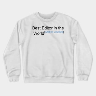 Best Editor in the World - Citation Needed! Crewneck Sweatshirt